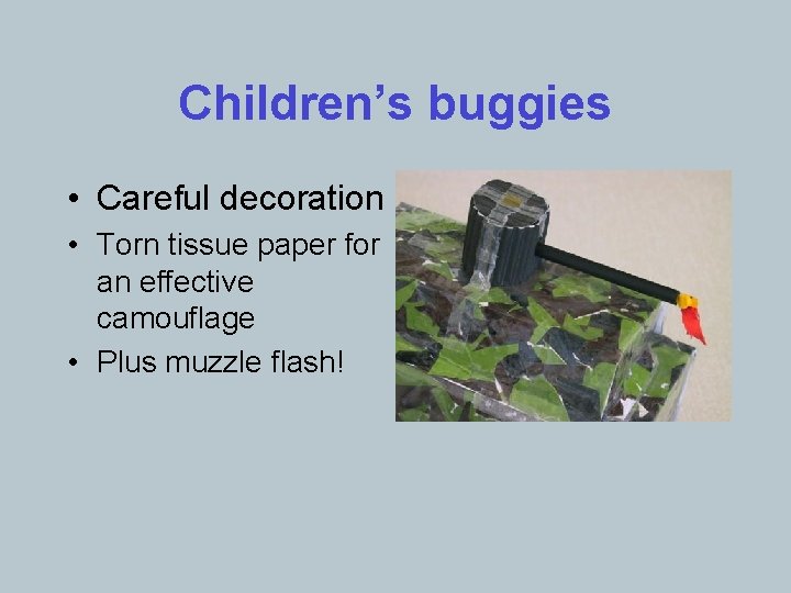 Children’s buggies • Careful decoration • Torn tissue paper for an effective camouflage •