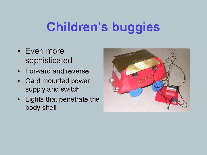 Children’s buggies • Even more sophisticated • Forward and reverse • Card mounted power