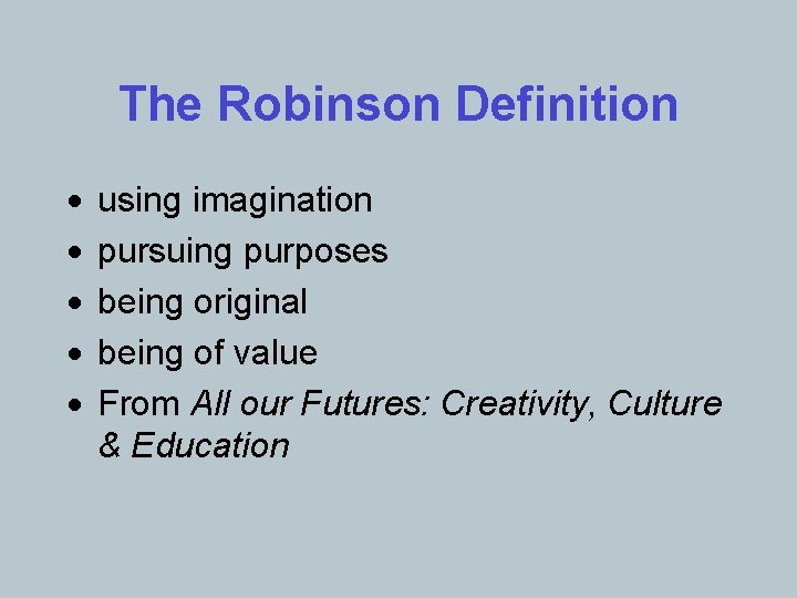 The Robinson Definition · · · using imagination pursuing purposes being original being of