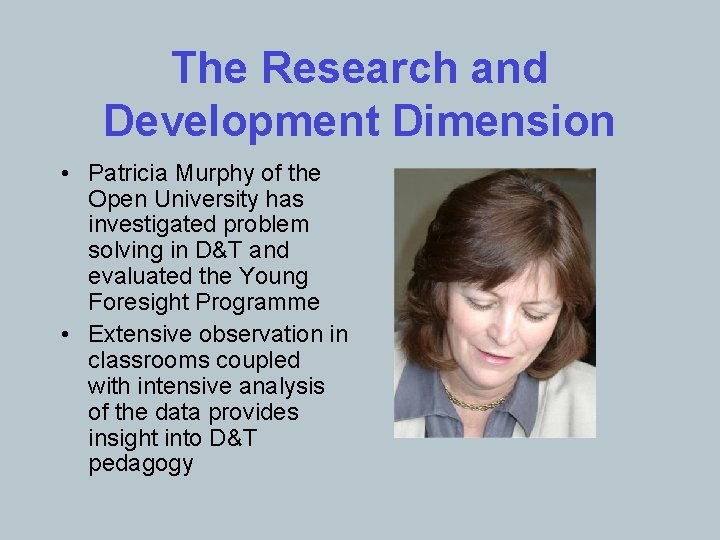 The Research and Development Dimension • Patricia Murphy of the Open University has investigated