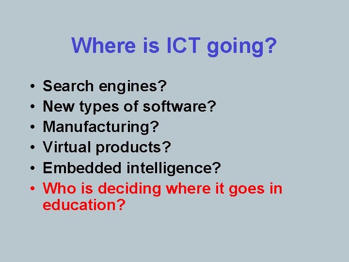 Where is ICT going? • • • Search engines? New types of software? Manufacturing?