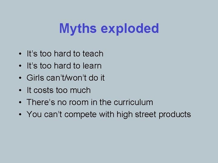 Myths exploded • • • It’s too hard to teach It’s too hard to