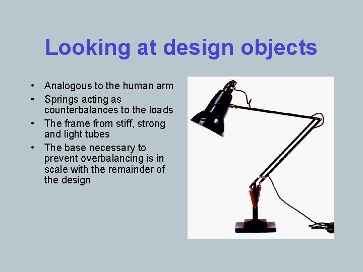 Looking at design objects • Analogous to the human arm • Springs acting as