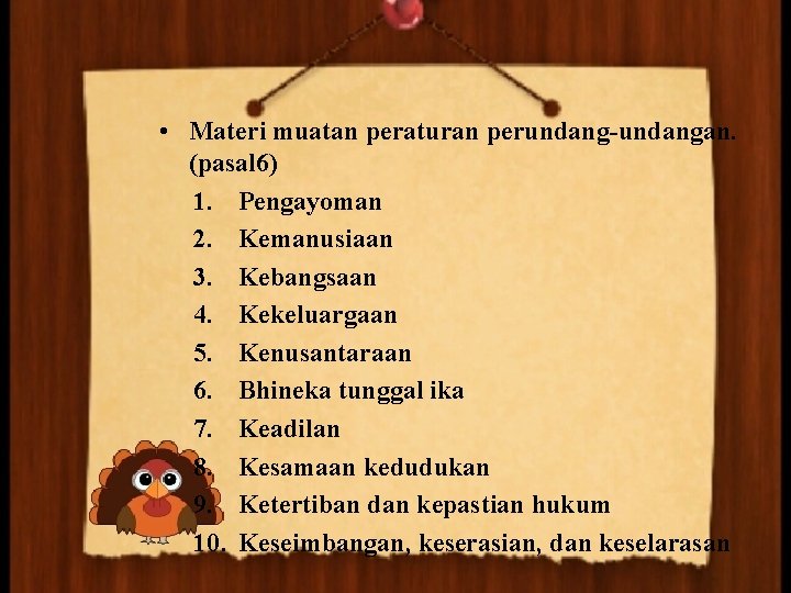  • Materi muatan peraturan perundang-undangan. (pasal 6) 1. Pengayoman 2. Kemanusiaan 3. Kebangsaan