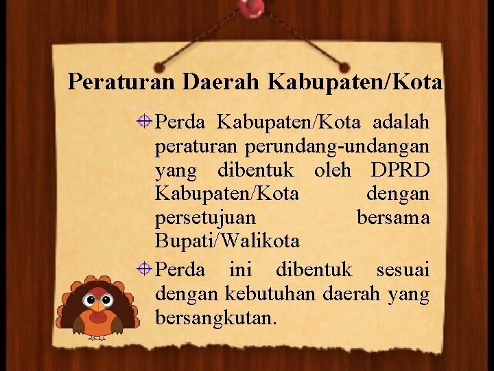 Peraturan Daerah Kabupaten/Kota Perda Kabupaten/Kota adalah peraturan perundang-undangan yang dibentuk oleh DPRD Kabupaten/Kota dengan