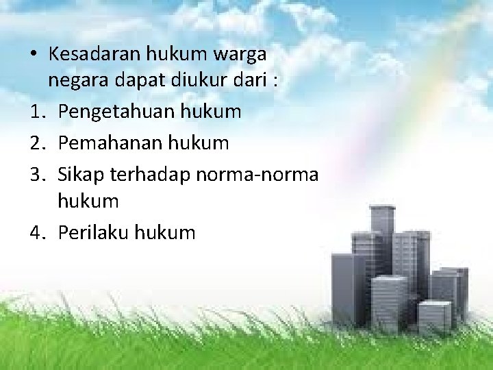  • Kesadaran hukum warga negara dapat diukur dari : 1. Pengetahuan hukum 2.