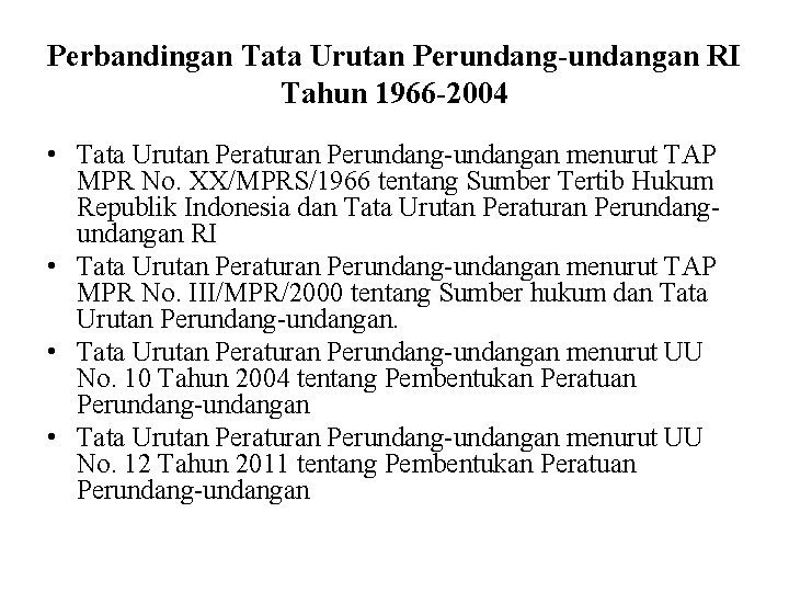 Perbandingan Tata Urutan Perundang-undangan RI Tahun 1966 -2004 • Tata Urutan Peraturan Perundang-undangan menurut