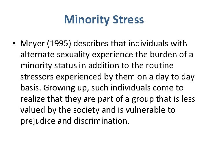 Minority Stress • Meyer (1995) describes that individuals with alternate sexuality experience the burden
