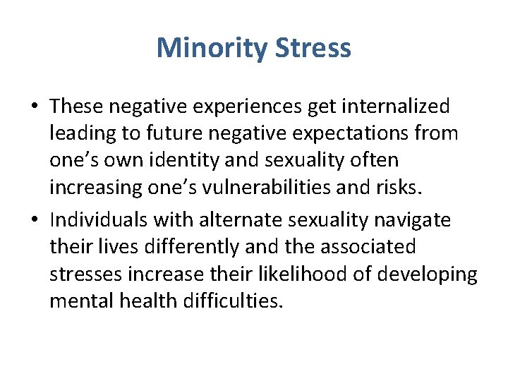 Minority Stress • These negative experiences get internalized leading to future negative expectations from