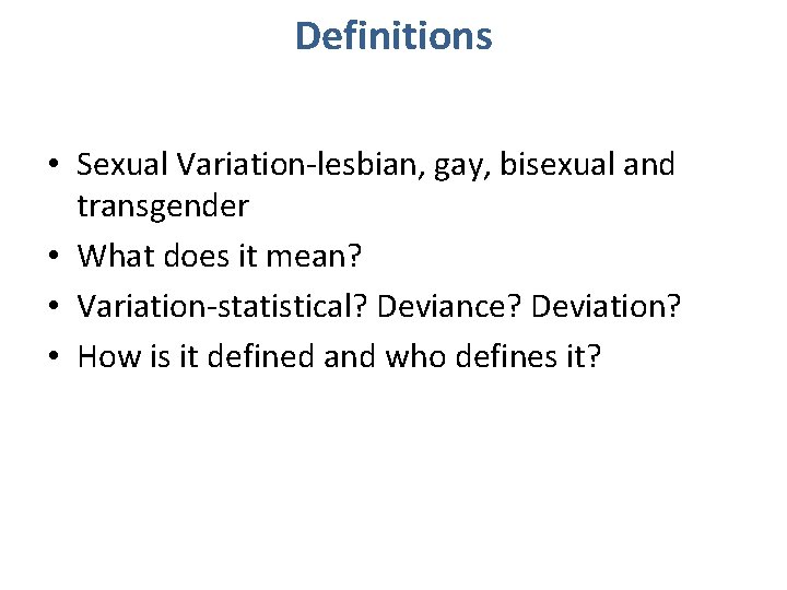 Definitions • Sexual Variation-lesbian, gay, bisexual and transgender • What does it mean? •