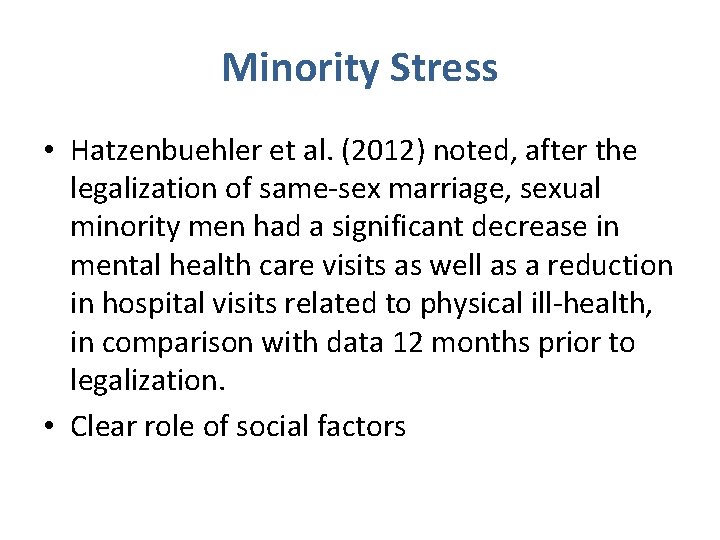 Minority Stress • Hatzenbuehler et al. (2012) noted, after the legalization of same-sex marriage,