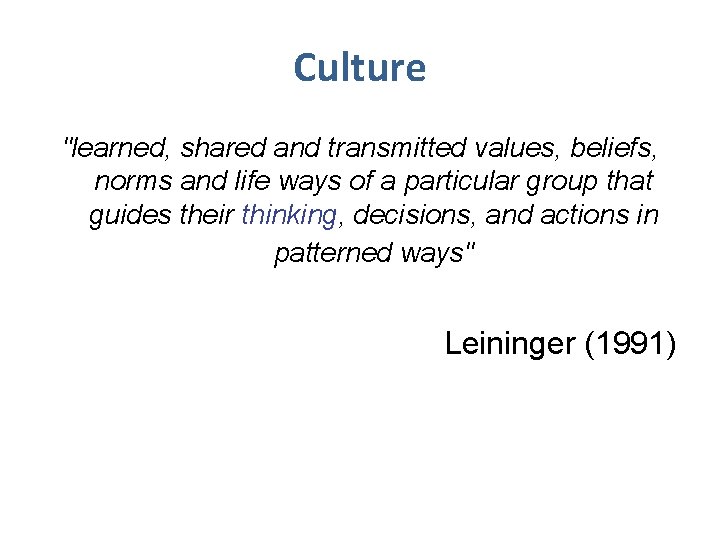 Culture "learned, shared and transmitted values, beliefs, norms and life ways of a particular