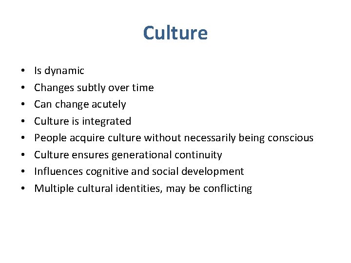 Culture • • Is dynamic Changes subtly over time Can change acutely Culture is