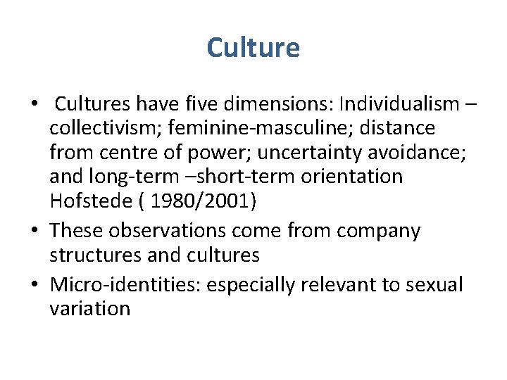 Culture • Cultures have five dimensions: Individualism – collectivism; feminine-masculine; distance from centre of