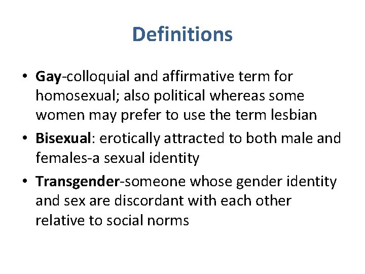 Definitions • Gay-colloquial and affirmative term for homosexual; also political whereas some women may