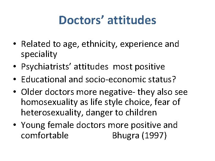 Doctors’ attitudes • Related to age, ethnicity, experience and speciality • Psychiatrists’ attitudes most