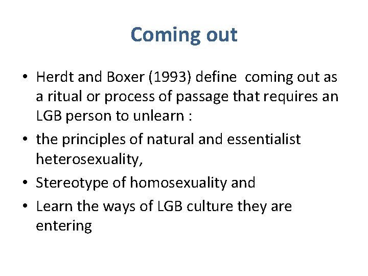 Coming out • Herdt and Boxer (1993) define coming out as a ritual or