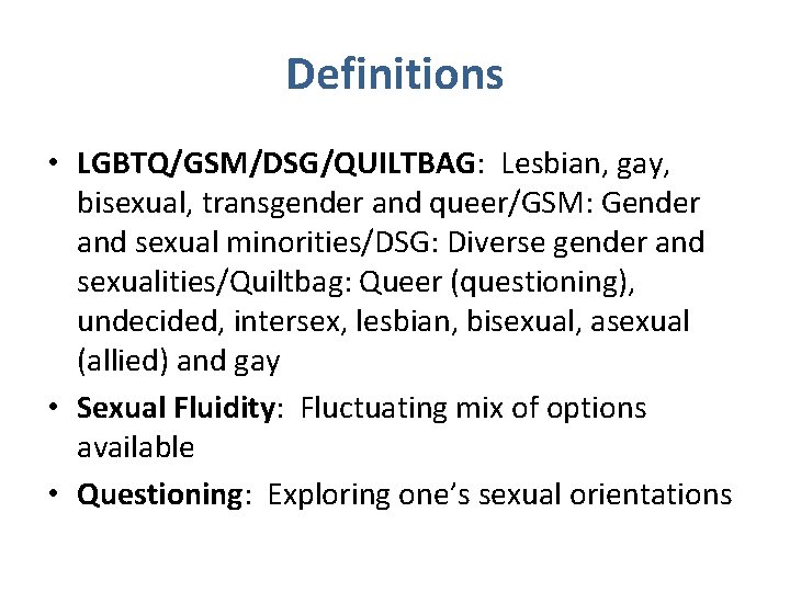 Definitions • LGBTQ/GSM/DSG/QUILTBAG: Lesbian, gay, bisexual, transgender and queer/GSM: Gender and sexual minorities/DSG: Diverse