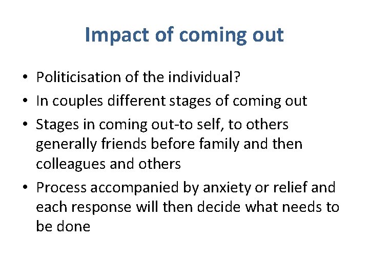 Impact of coming out • Politicisation of the individual? • In couples different stages