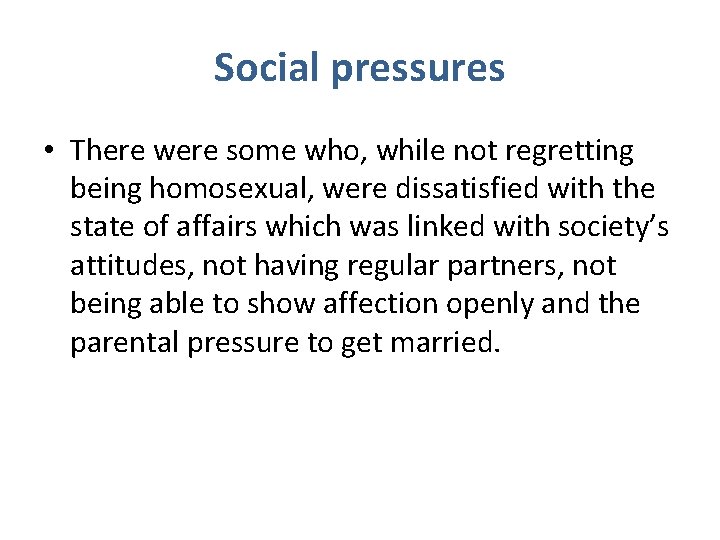 Social pressures • There were some who, while not regretting being homosexual, were dissatisfied