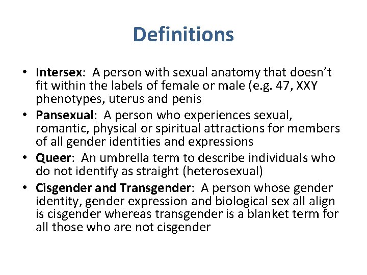 Definitions • Intersex: A person with sexual anatomy that doesn’t fit within the labels