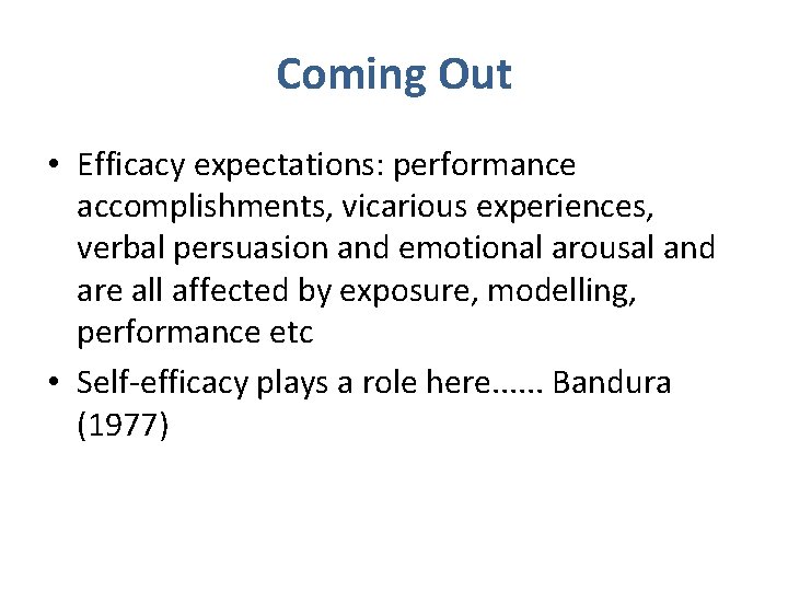 Coming Out • Efficacy expectations: performance accomplishments, vicarious experiences, verbal persuasion and emotional arousal