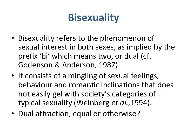 Bisexuality • Bisexuality refers to the phenomenon of sexual interest in both sexes, as