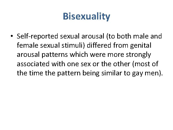 Bisexuality • Self-reported sexual arousal (to both male and female sexual stimuli) differed from