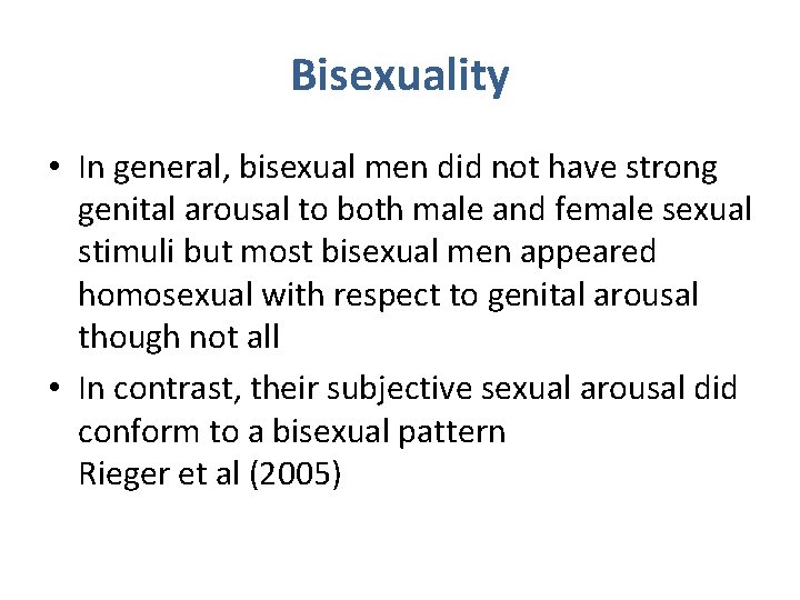 Bisexuality • In general, bisexual men did not have strong genital arousal to both