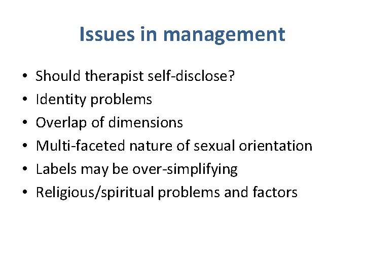 Issues in management • • • Should therapist self-disclose? Identity problems Overlap of dimensions