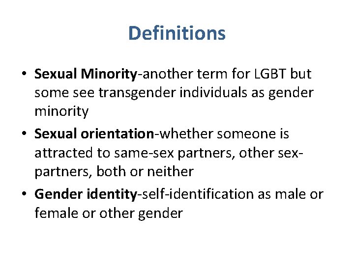 Definitions • Sexual Minority-another term for LGBT but some see transgender individuals as gender