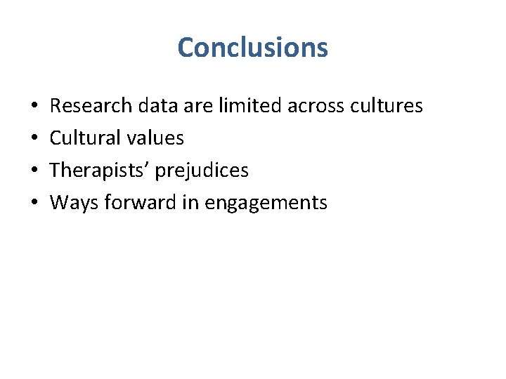 Conclusions • • Research data are limited across cultures Cultural values Therapists’ prejudices Ways