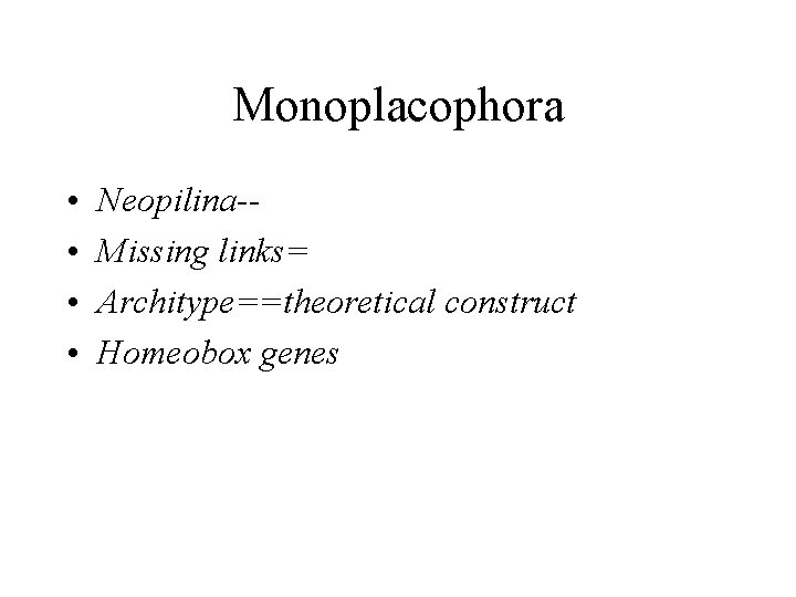 Monoplacophora • • Neopilina-Missing links= Architype==theoretical construct Homeobox genes 