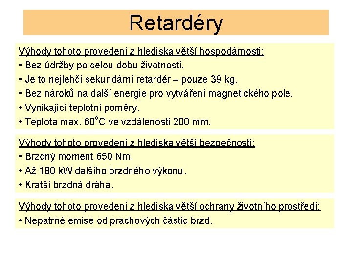 Retardéry Výhody tohoto provedení z hlediska větší hospodárnosti: • Bez údržby po celou dobu