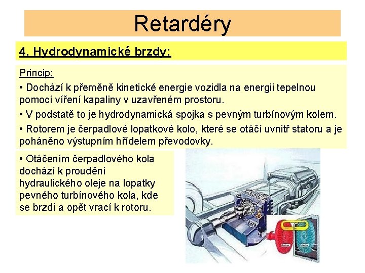 Retardéry 4. Hydrodynamické brzdy: Princip: • Dochází k přeměně kinetické energie vozidla na energii