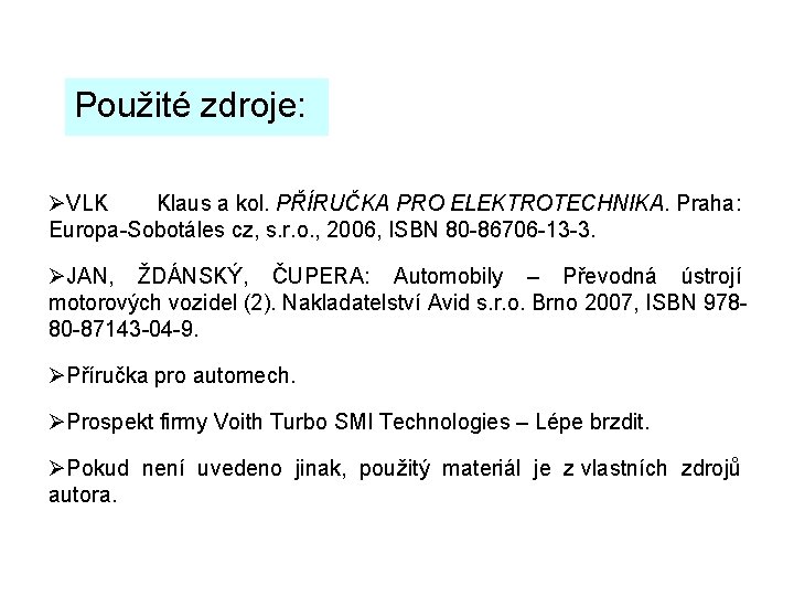 Použité zdroje: ØVLK Klaus a kol. PŘÍRUČKA PRO ELEKTROTECHNIKA. Praha: Europa-Sobotáles cz, s. r.