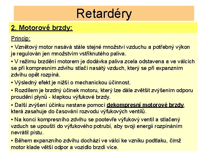 Retardéry 2. Motorové brzdy: Princip: • Vznětový motor nasává stále stejné množství vzduchu a