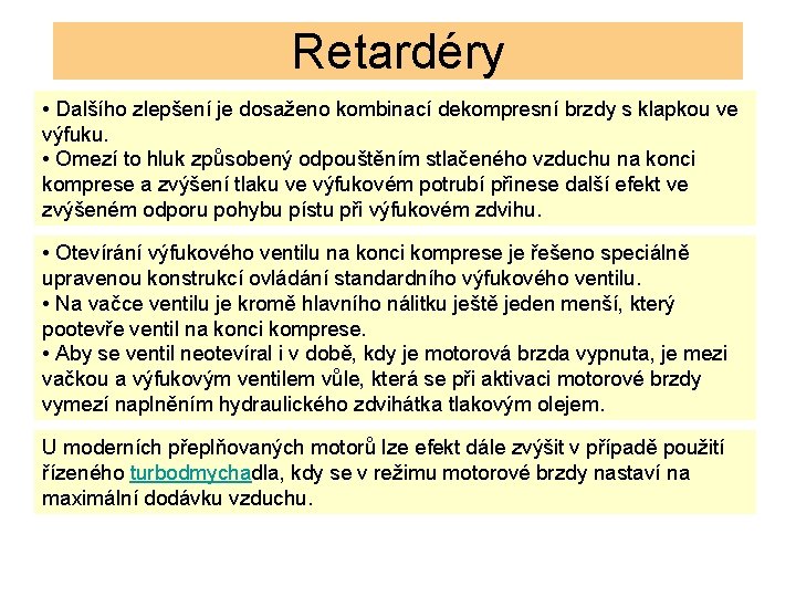 Retardéry • Dalšího zlepšení je dosaženo kombinací dekompresní brzdy s klapkou ve výfuku. •