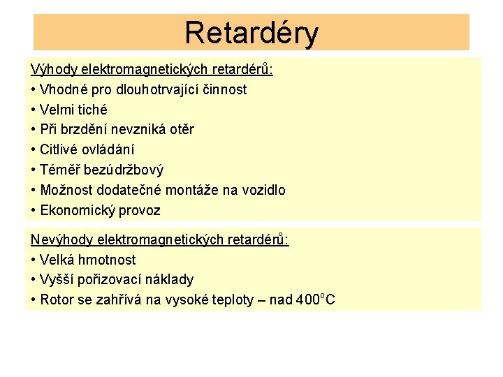 Retardéry Výhody elektromagnetických retardérů: • Vhodné pro dlouhotrvající činnost • Velmi tiché • Při