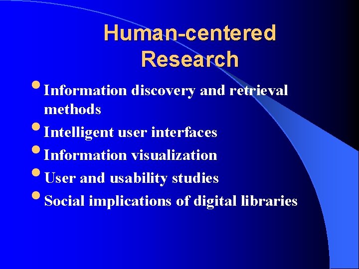 Human-centered Research • Information discovery and retrieval methods • Intelligent user interfaces • Information