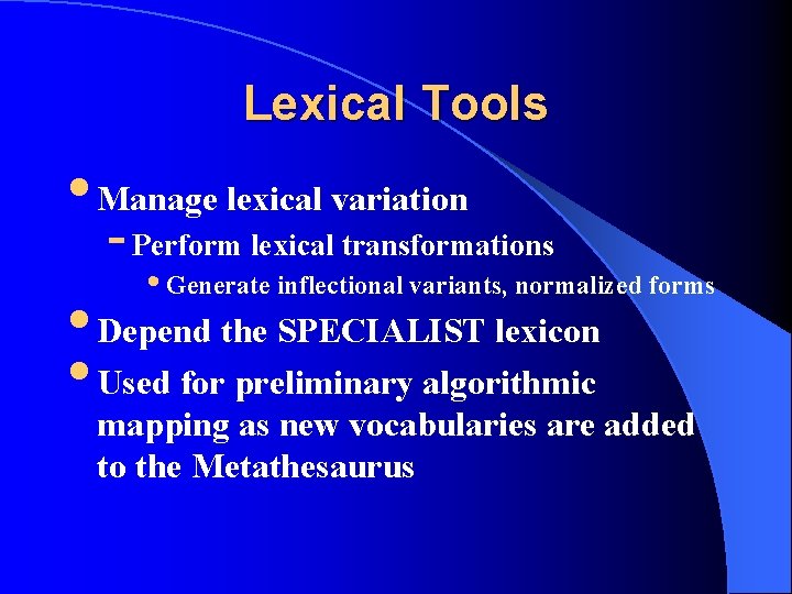Lexical Tools • Manage lexical variation - Perform lexical transformations • Generate inflectional variants,