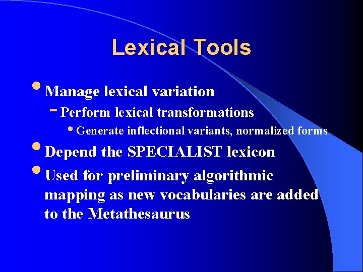 Lexical Tools • Manage lexical variation - Perform lexical transformations • Generate inflectional variants,