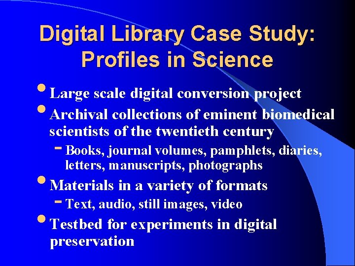 Digital Library Case Study: Profiles in Science • Large scale digital conversion project •