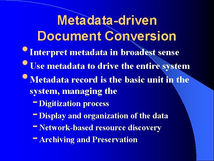 Metadata-driven Document Conversion • Interpret metadata in broadest sense • Use metadata to drive