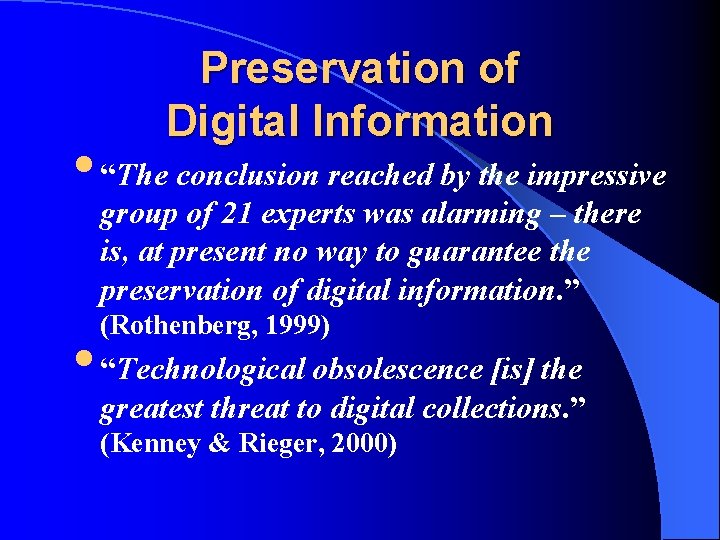 Preservation of Digital Information • “The conclusion reached by the impressive group of 21