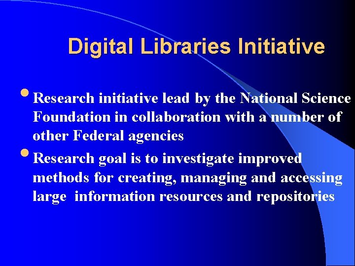 Digital Libraries Initiative • Research initiative lead by the National Science • Foundation in