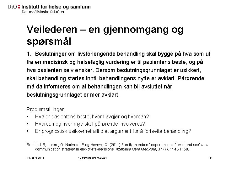 Veilederen – en gjennomgang og spørsmål 1. Beslutninger om livsforlengende behandling skal bygge på