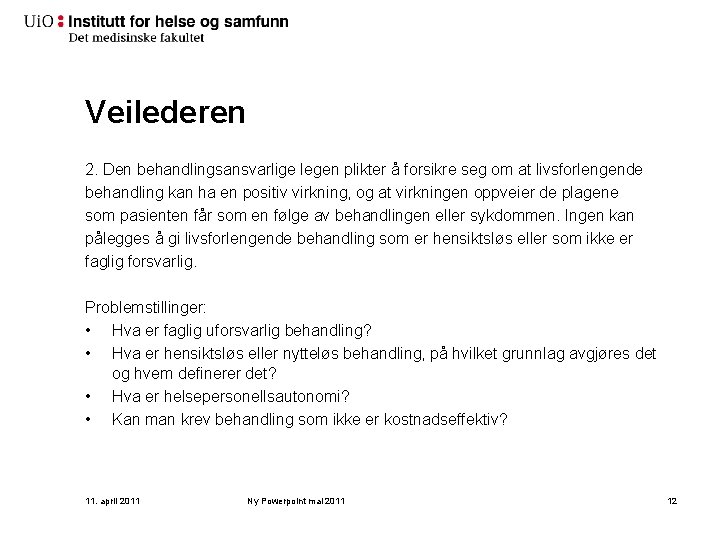 Veilederen 2. Den behandlingsansvarlige legen plikter å forsikre seg om at livsforlengende behandling kan