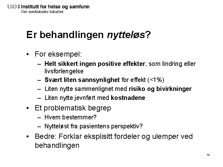 Er behandlingen nytteløs? • For eksempel: – Helt sikkert ingen positive effekter, som lindring