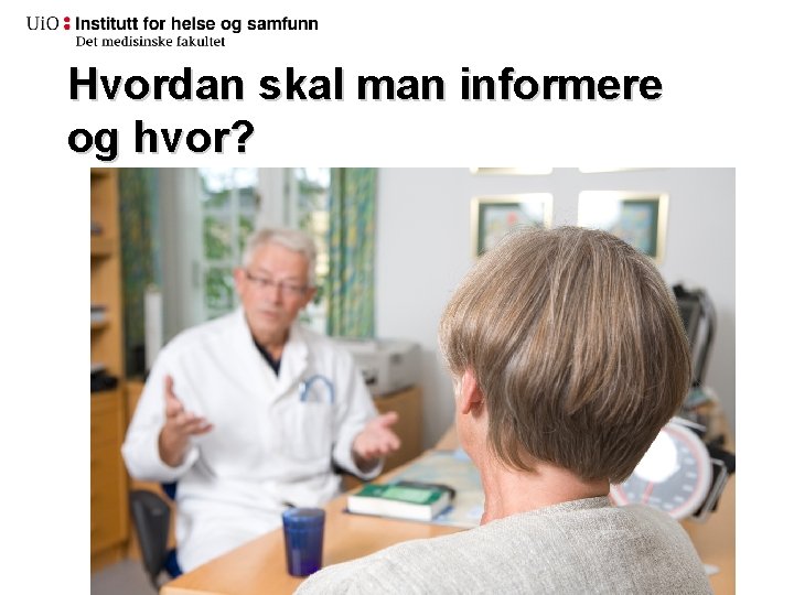 Hvordan skal man informere og hvor? 